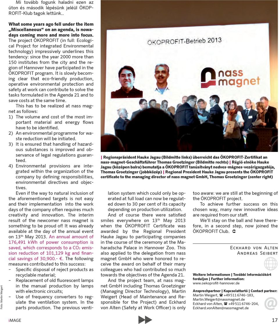 The project ÖKOPROFIT (in full: Ecological Project for integrated Environmental technology) impressively underlines this tendency: since the year 2000 more than 150 institutes from the city and the