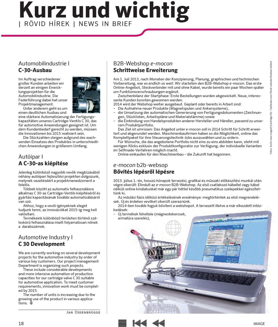 Unter anderem geht es um einen deutlichen Ausbau und eine stärkere Automatisierung der Fertigungskapazitäten unseres Cartridge-Ventils C 30, das für automotive Anwendungen geeignet ist.