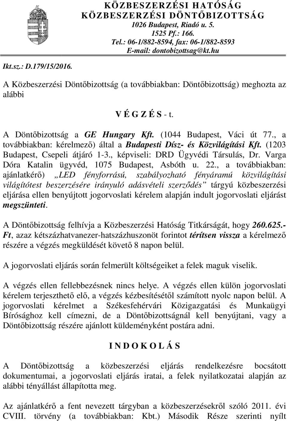 , a továbbiakban: kérelmező) által a Budapesti Dísz- és Közvilágítási Kft. (1203 Budapest, Csepeli átjáró 1-3., képviseli: DRD Ügyvédi Társulás, Dr. Varga Dóra Katalin ügyvéd, 1075 Budapest, Asbóth u.