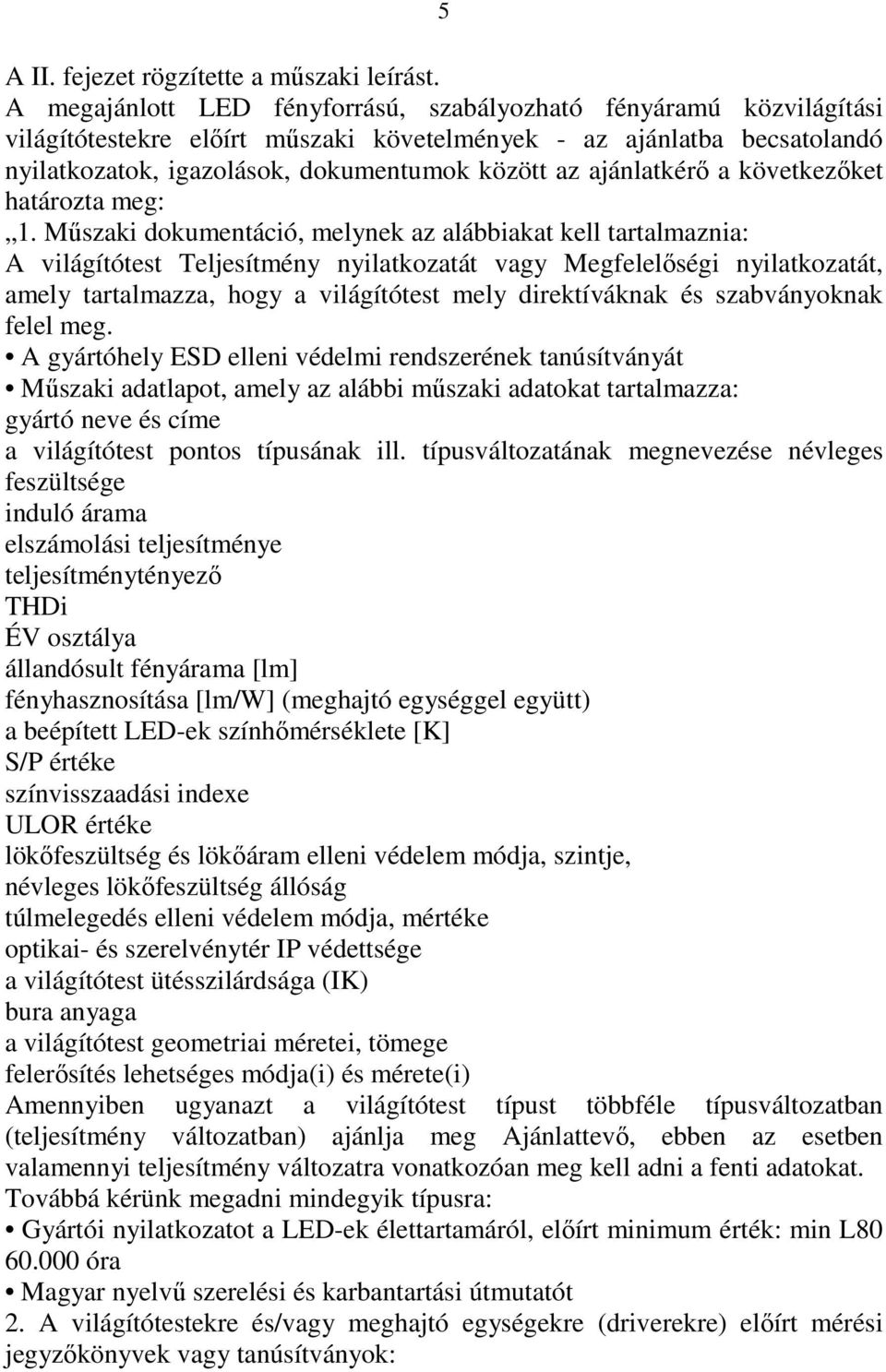 ajánlatkérő a következőket határozta meg: 1.