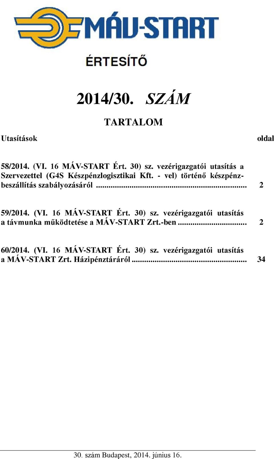 - vel) történő készpénzbeszállítás szabályozásáról... 2 59/2014. (VI. 16 MÁV-START Ért. 30) sz.