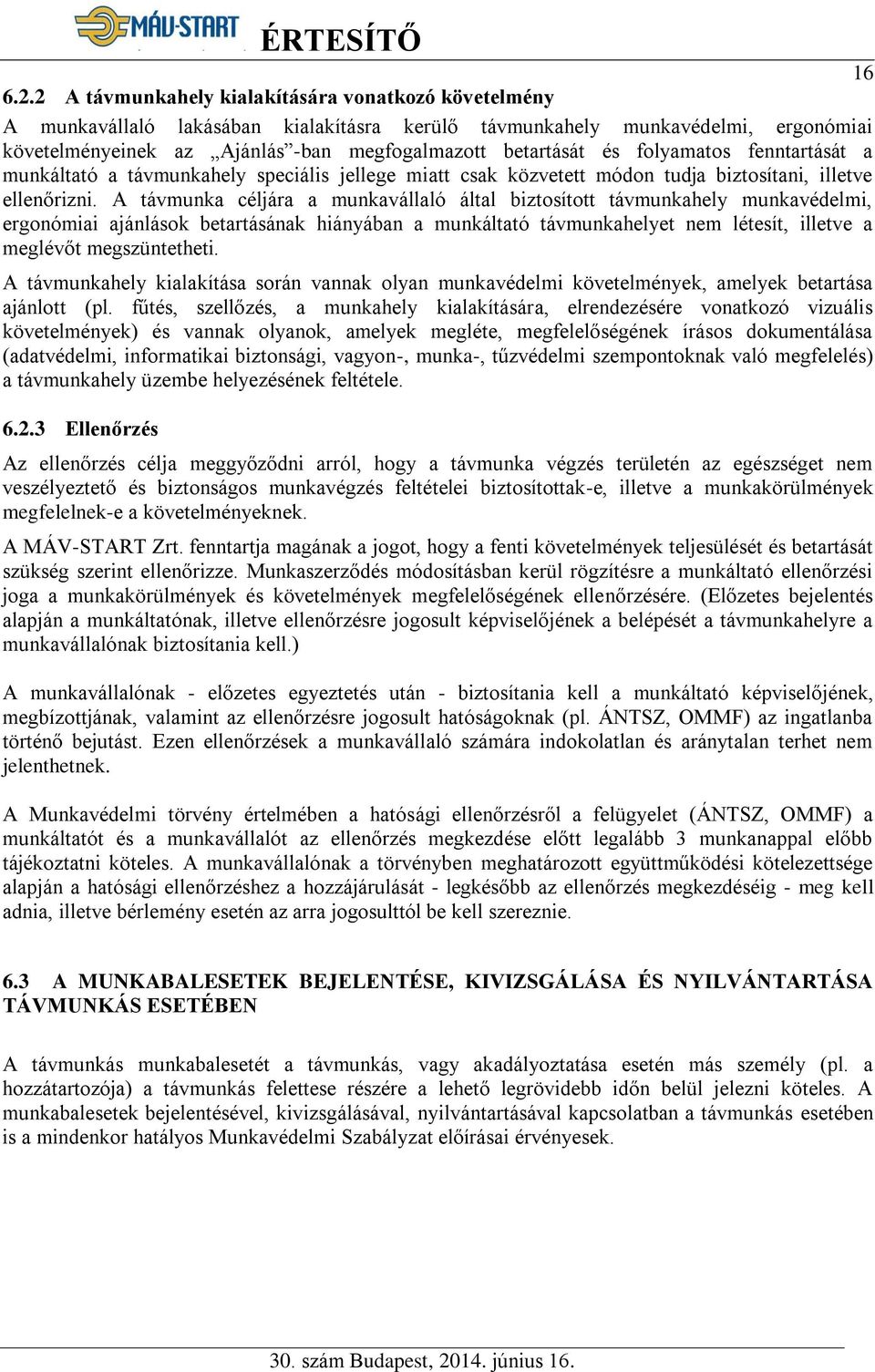 folyamatos fenntartását a munkáltató a távmunkahely speciális jellege miatt csak közvetett módon tudja biztosítani, illetve ellenőrizni.