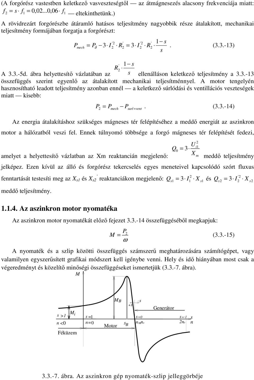 ábra helyetteítő vázlatába az elleálláo keletkező teljeítméy a 3.3.-3 özefüggé zerit egyelő az átalakított mechaikai teljeítméyel.