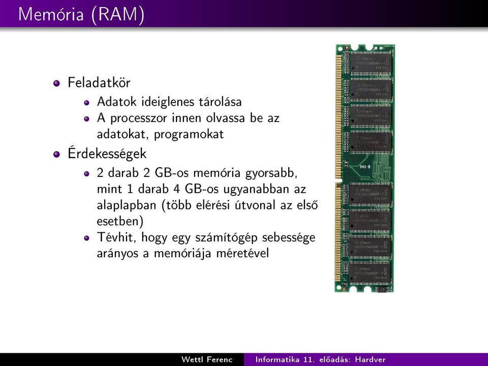 gyorsabb, mint 1 darab 4 GB-os ugyanabban az alaplapban (több elérési