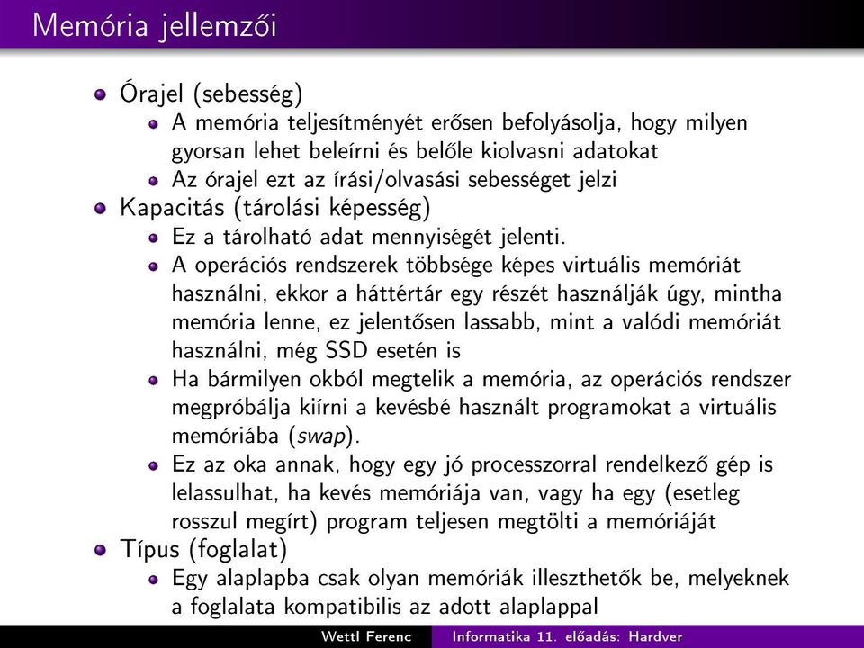 A operációs rendszerek többsége képes virtuális memóriát használni, ekkor a háttértár egy részét használják úgy, mintha memória lenne, ez jelent sen lassabb, mint a valódi memóriát használni, még SSD