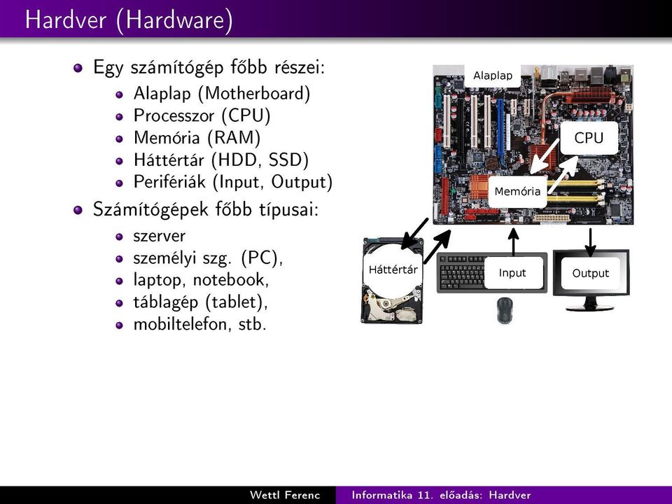 SSD) Perifériák (Input, Output) Számítógépek f bb típusai: