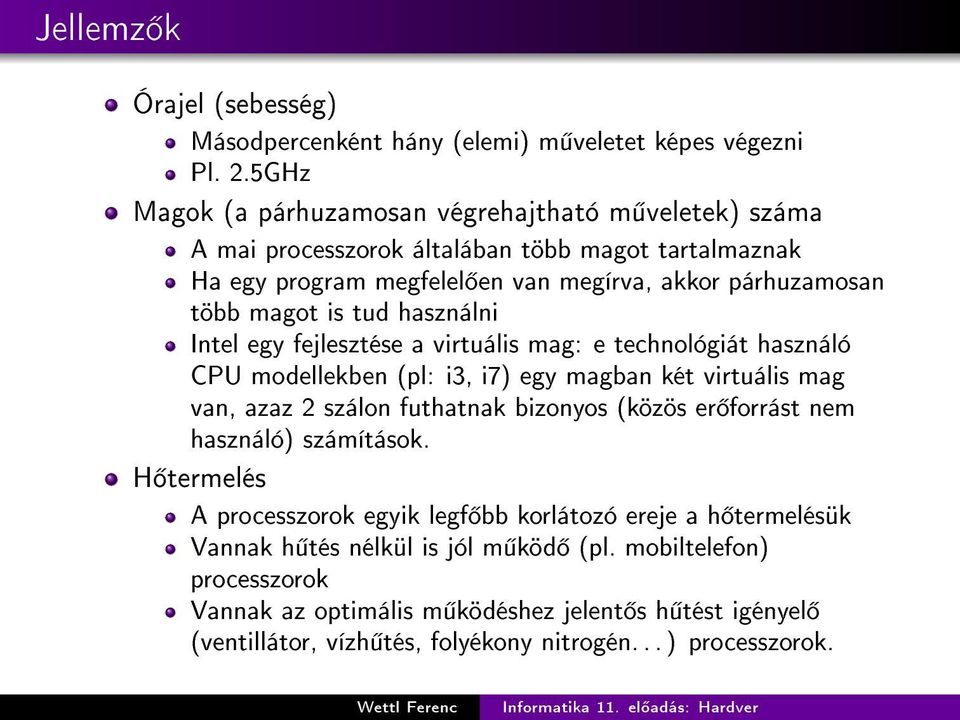 tud használni Intel egy fejlesztése a virtuális mag: e technológiát használó CPU modellekben (pl: i3, i7) egy magban két virtuális mag van, azaz 2 szálon futhatnak bizonyos (közös er