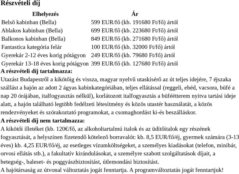 79680 Ft/fő) ártól Gyerekár 13-18 éves korig pótágyon 399 EUR/fő (kb.