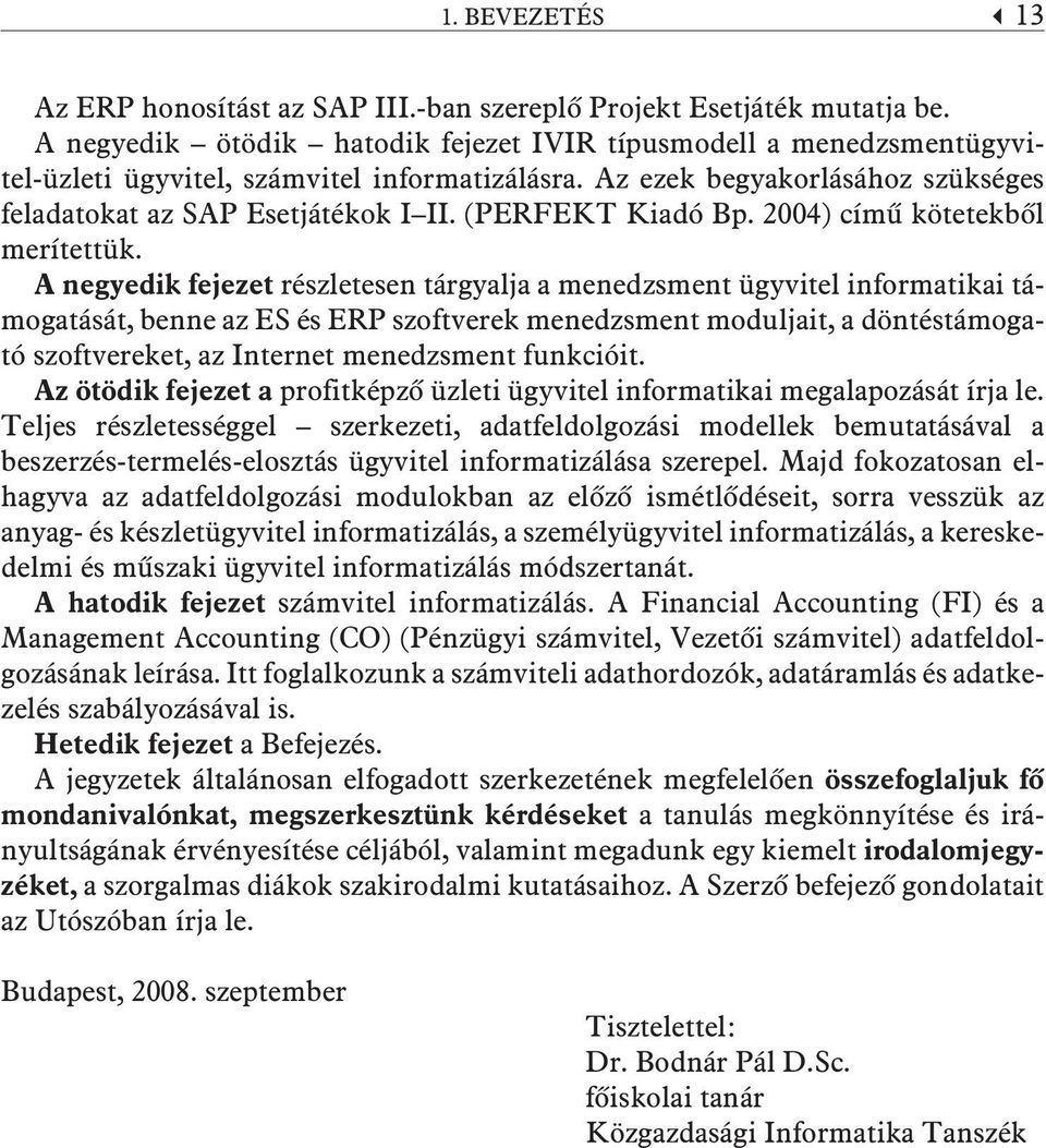 (PERFEKT Kiadó Bp. 2004) címû kötetekbõl merítettük.