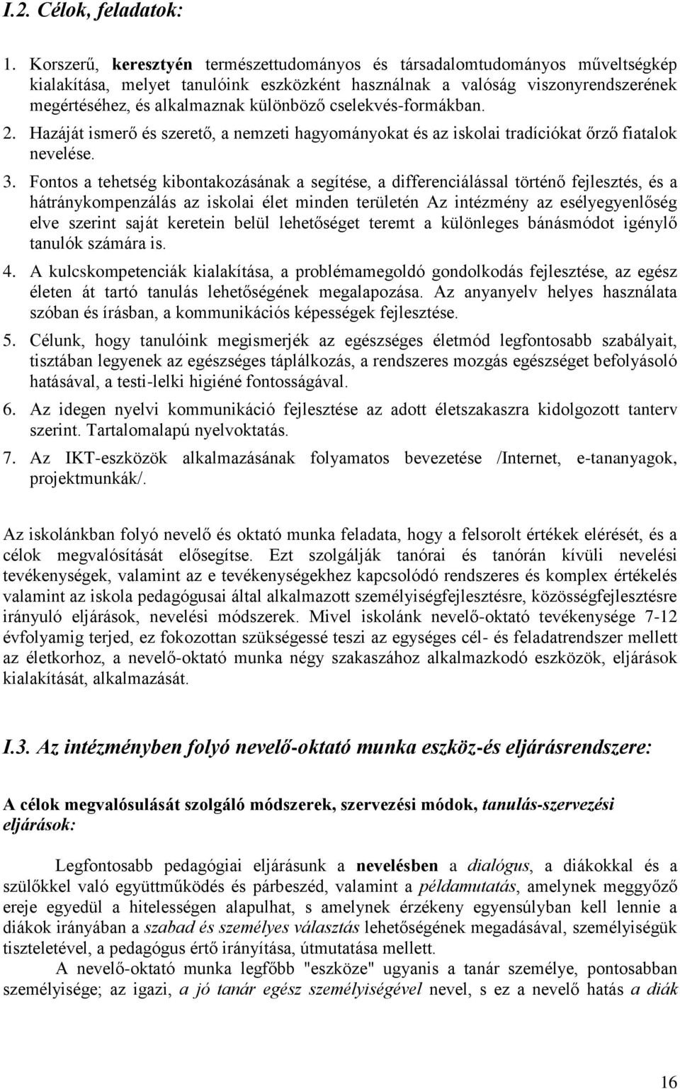 cselekvés-formákban. 2. Hazáját ismerő és szerető, a nemzeti hagyományokat és az iskolai tradíciókat őrző fiatalok nevelése. 3.