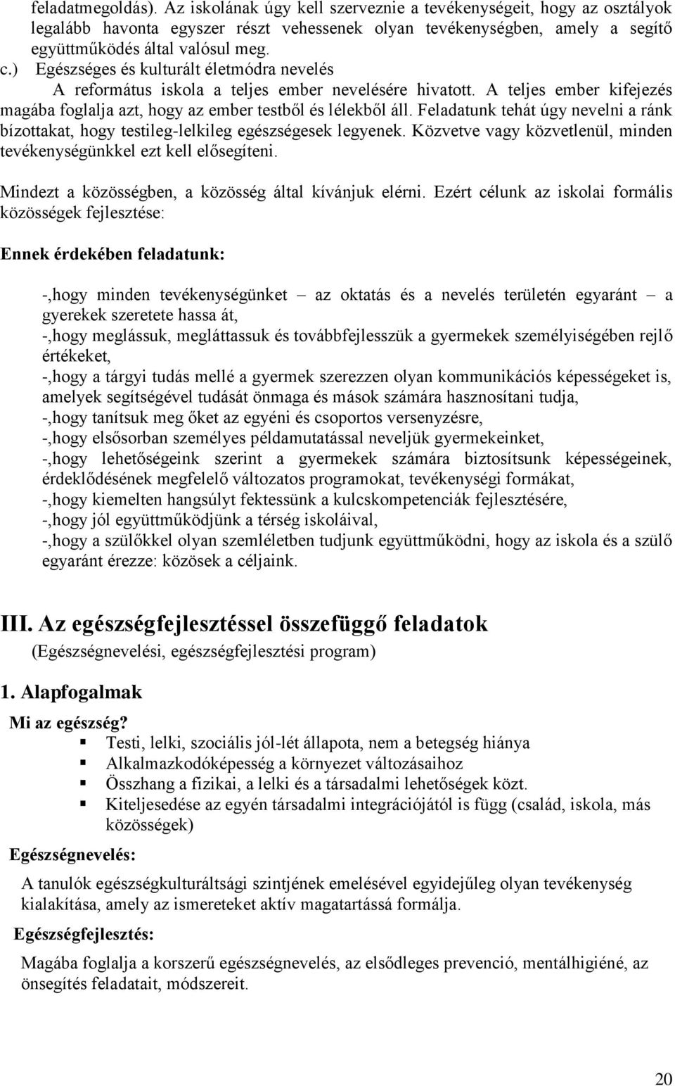 Feladatunk tehát úgy nevelni a ránk bízottakat, hogy testileg-lelkileg egészségesek legyenek. Közvetve vagy közvetlenül, minden tevékenységünkkel ezt kell elősegíteni.