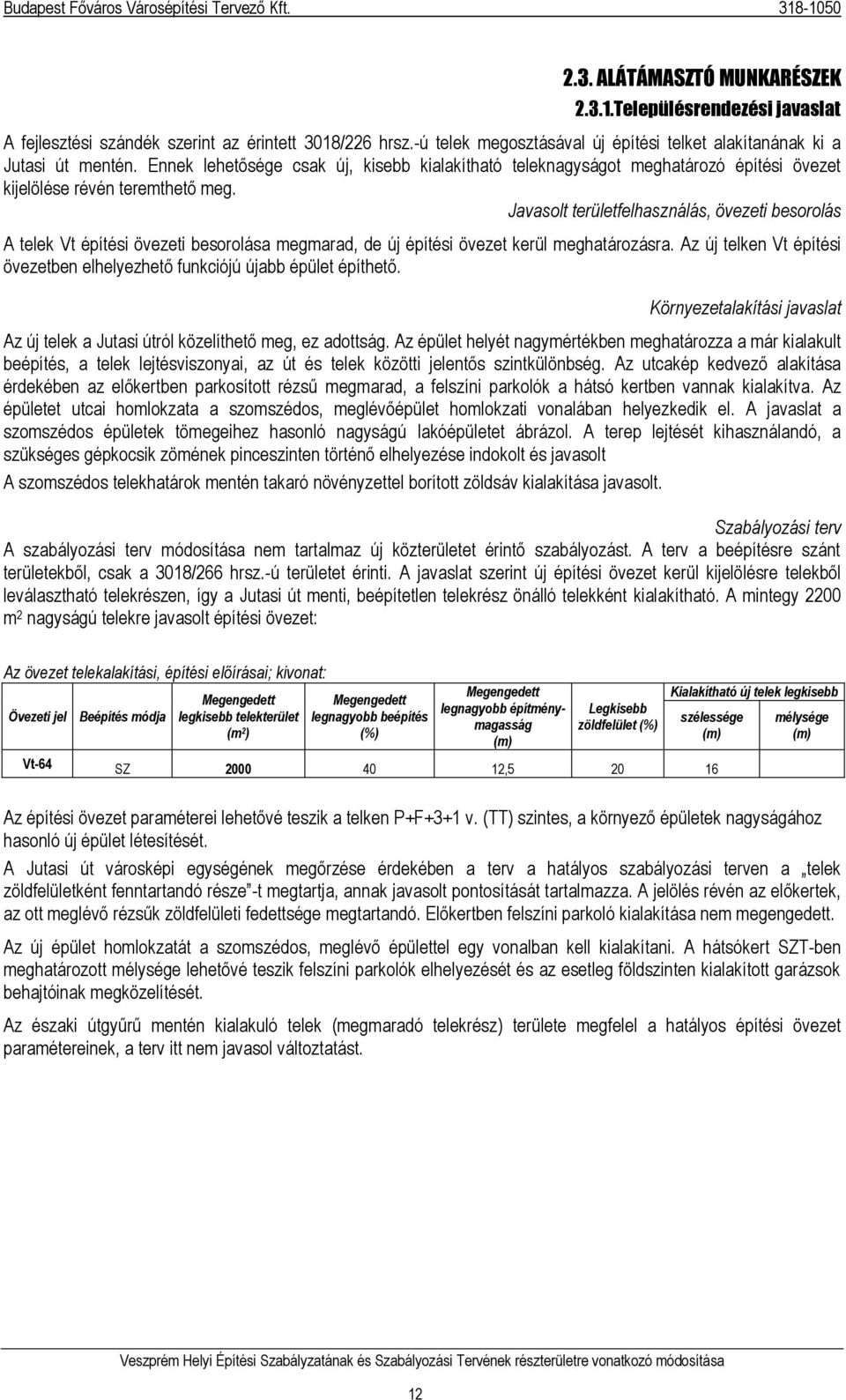 Javasolt területfelhasználás, övezeti besorolás A telek Vt építési övezeti besorolása megmarad, de új építési övezet kerül meghatározásra.