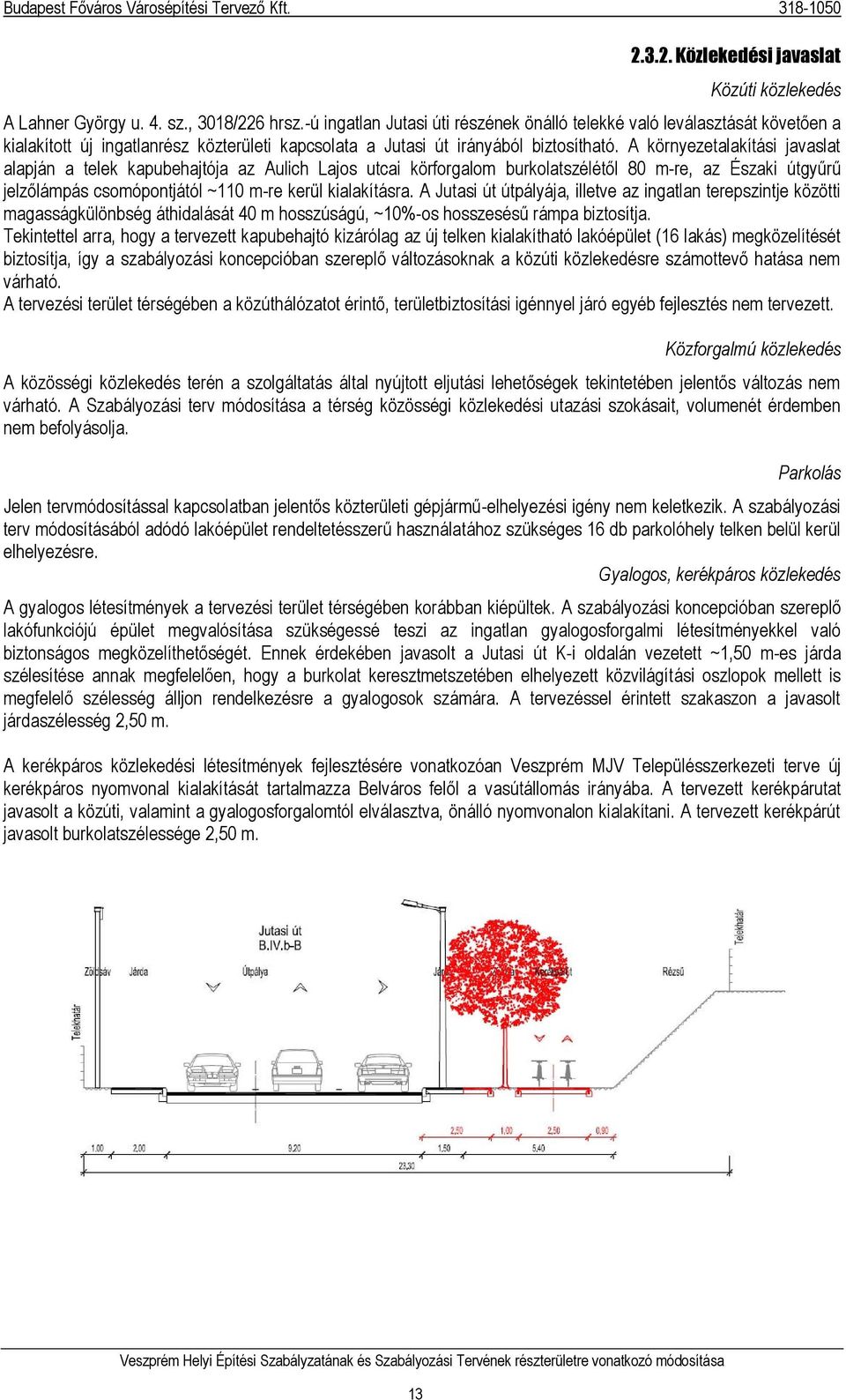 A környezetalakítási javaslat alapján a telek kapubehajtója az Aulich Lajos utcai körforgalom burkolatszélétől 80 m-re, az Északi útgyűrű jelzőlámpás csomópontjától ~110 m-re kerül kialakításra.