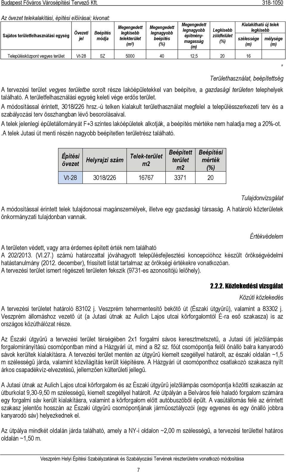 Területhasználat, beépítettség A tervezési terület vegyes területbe sorolt része lakóépületekkel van beépítve, a gazdasági területen telephelyek található.