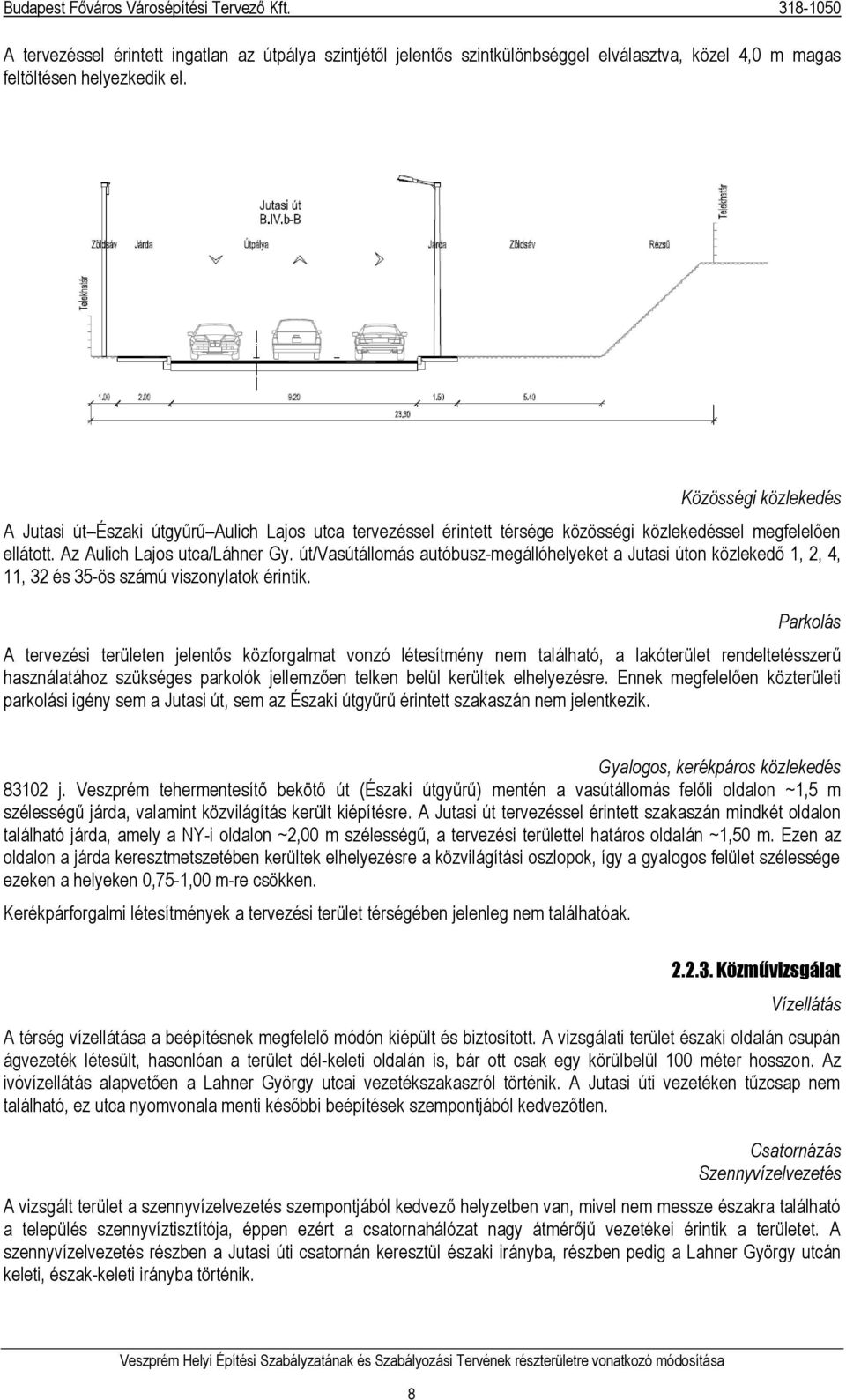 út/vasútállomás autóbusz-megállóhelyeket a Jutasi úton közlekedő 1, 2, 4, 11, 32 és 35-ös számú viszonylatok érintik.