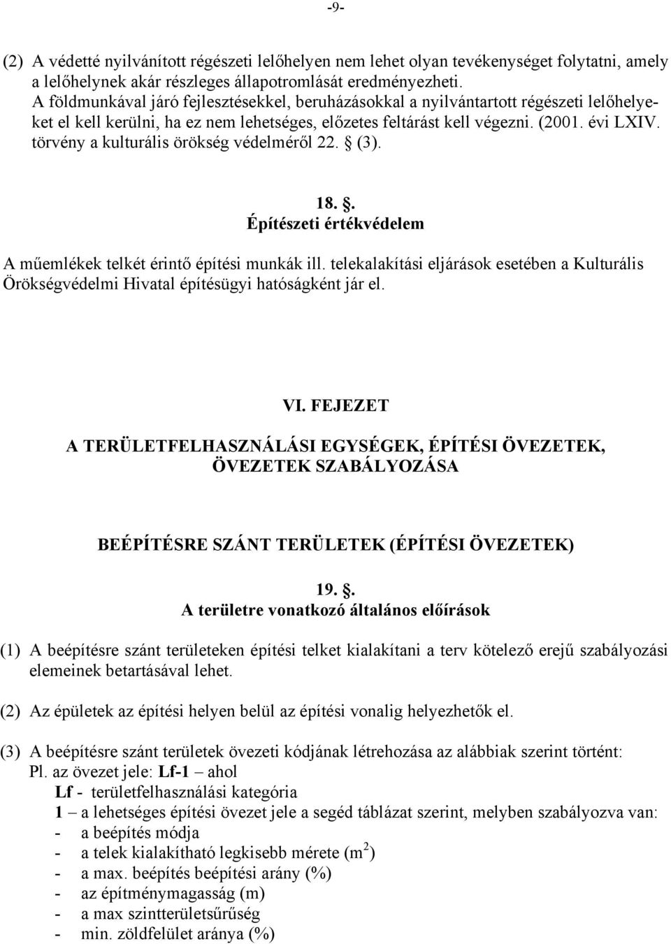 törvény a kulturális örökség védelméről 22. (3). 18.. Építészeti értékvédelem A műemlékek telkét érintő építési munkák ill.