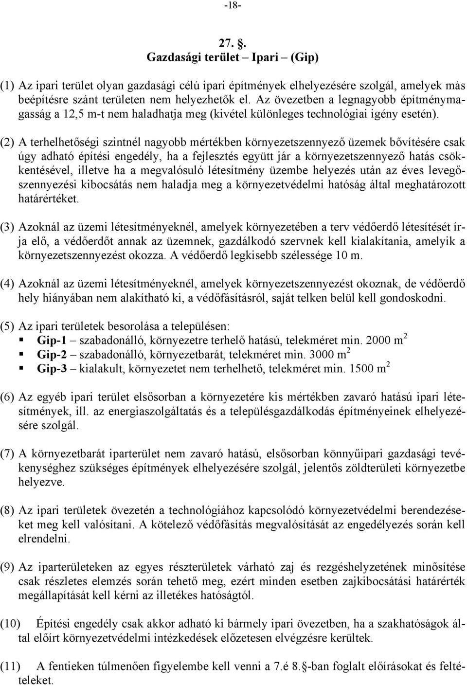 (2) A terhelhetőségi szintnél nagyobb mértékben környezetszennyező üzemek bővítésére csak úgy adható építési engedély, ha a fejlesztés együtt jár a környezetszennyező hatás csökkentésével, illetve ha