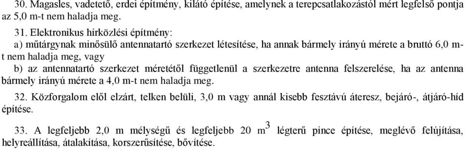 antennatartó szerkezet méretétől függetlenül a szerkezetre antenna felszerelése, ha az antenna bármely irányú mérete a 4,0 m-t nem haladja meg. 32.