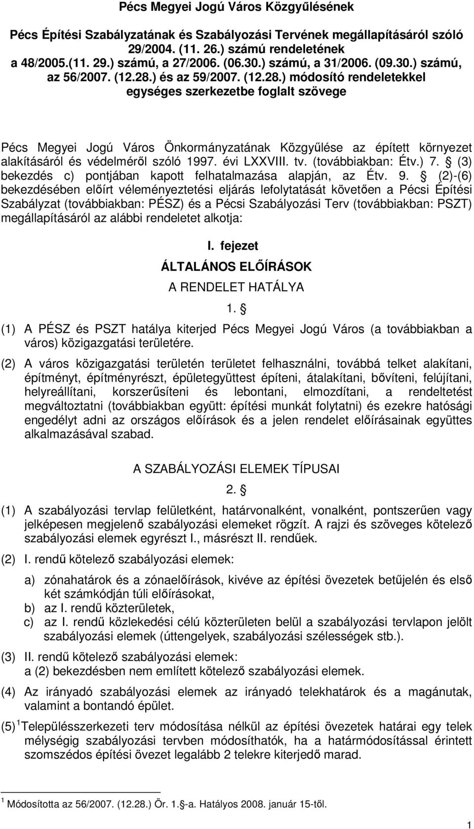 ) és az 59/2007. (12.28.) módosító rendeletekkel egységes szerkezetbe foglalt szövege Pécs Megyei Jogú Város Önkormányzatának Közgyűlése az épített környezet alakításáról és védelméről szóló 1997.