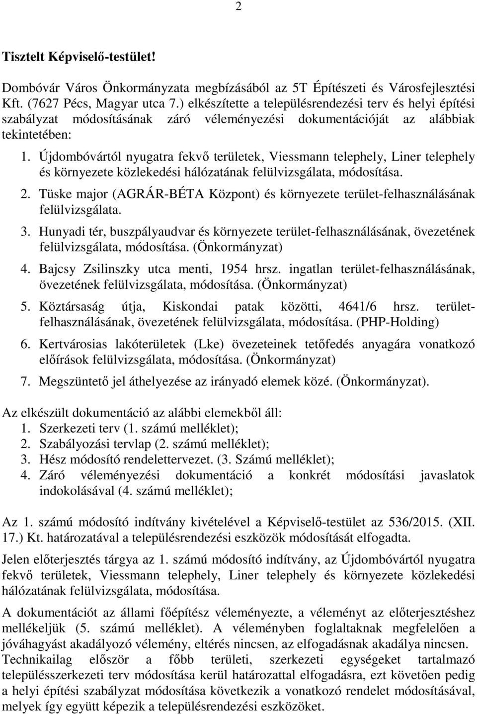 Újdombóvártól nyugatra fekvő területek, Viessmann telephely, Liner telephely és környezete közlekedési hálózatának felülvizsgálata, módosítása. 2.