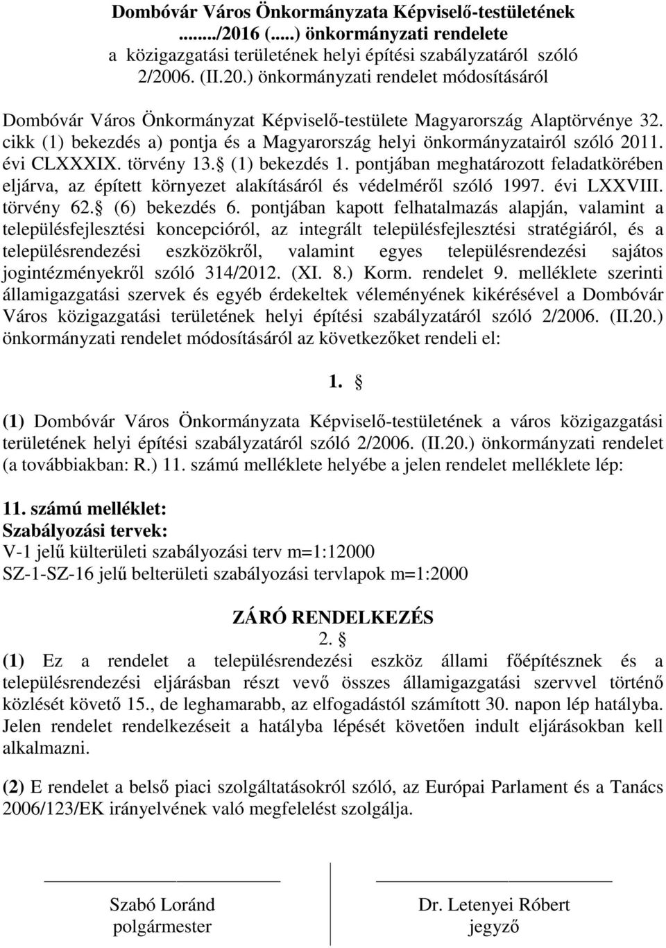 pontjában meghatározott feladatkörében eljárva, az épített környezet alakításáról és védelméről szóló 1997. évi LXXVIII. törvény 62. (6) bekezdés 6.