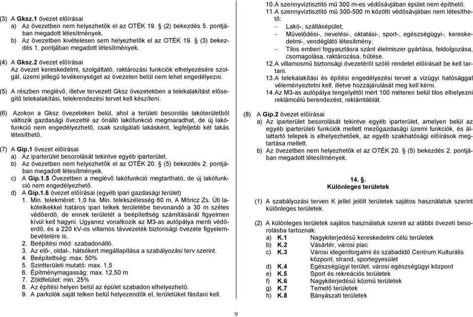 2 övezet előírásai Az övezet kereskedelmi, szolgáltató, raktározási funkciók elhelyezésére szolgál, üzemi jellegű tevékenységet az övezeten belül nem lehet engedélyezni.