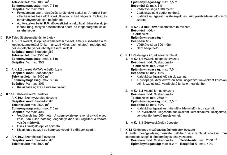 V alövezetként a rekultivált bányatavak jelennek meg, melyek hasznosítása sport- és idegenforgalmi célokra lehetséges. i) K.9 