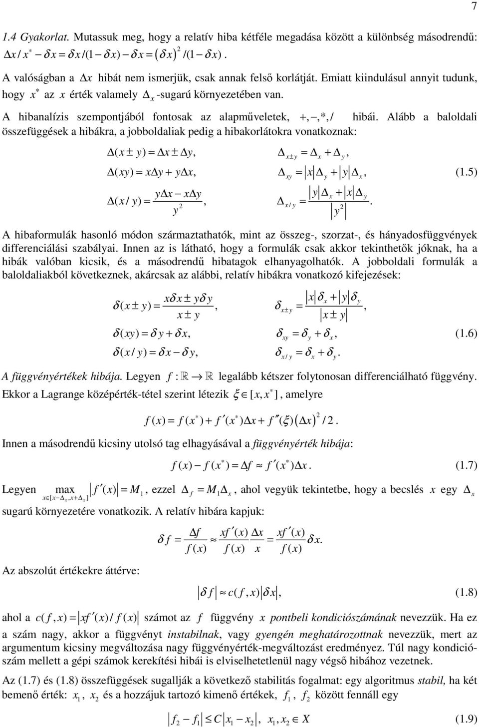 y ( y) = y + y, = + y, y y y y y + y ( / y) =, / y = y y A hbaformulá hasoló módo származtatható, mt az összeg-, szorzat-, és háyadosfüggvéye dfferecálás szabálya Ie az s látható, hogy a formulá csa