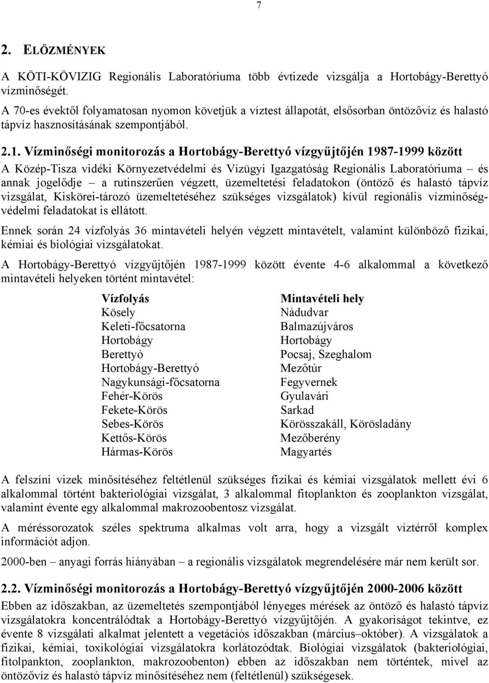 Vízminőségi monitorozás a Hortobágy-Berettyó vízgyűjtőjén 1987-1999 között A Közép-Tisza vidéki Környezetvédelmi és Vízügyi Igazgatóság Regionális Laboratóriuma és annak jogelődje a rutinszerűen