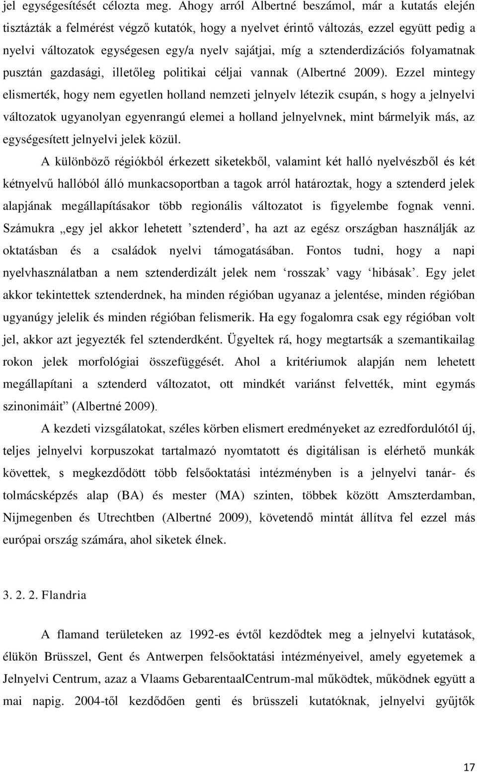 sztenderdizációs folyamatnak pusztán gazdasági, illetőleg politikai céljai vannak (Albertné 2009).