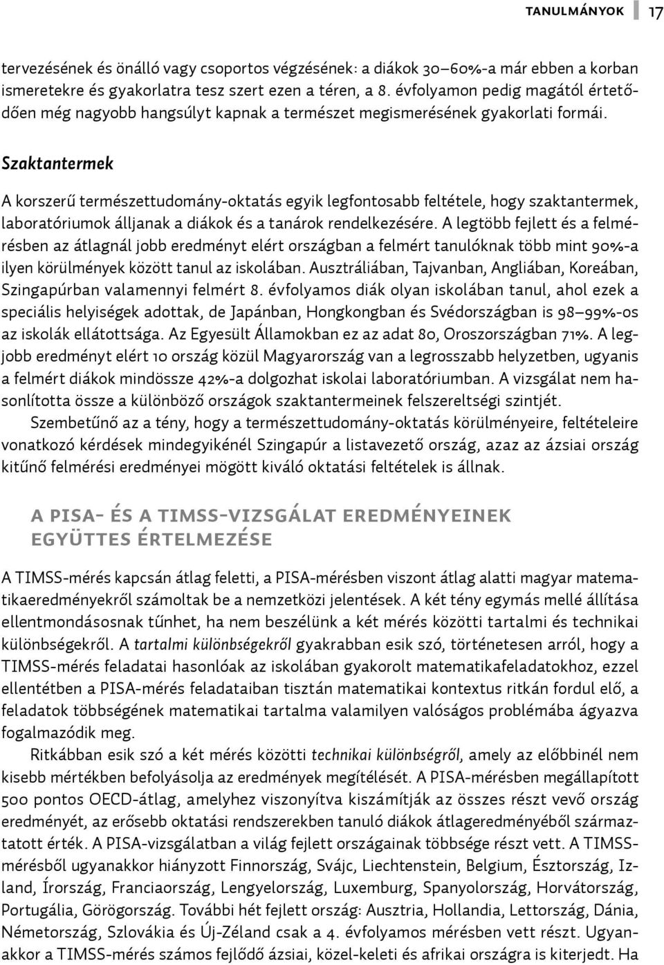 Szaktantermek A korszerű természettudomány-oktatás egyik legfontosabb feltétele, hogy szaktantermek, laboratóriumok álljanak a diákok és a tanárok rendelkezésére.