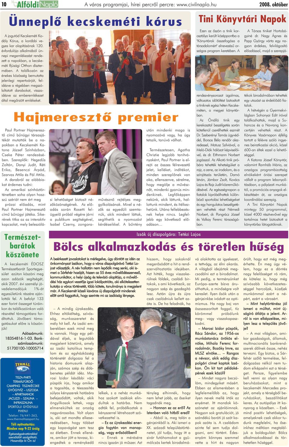 A találkozón az énekes közösség bemutatta jelenlegi repertoárját, felidézve a régebben megszólaltatott darabokat, visszaidézve az emberemlékezet által megõrzött emlékeket.