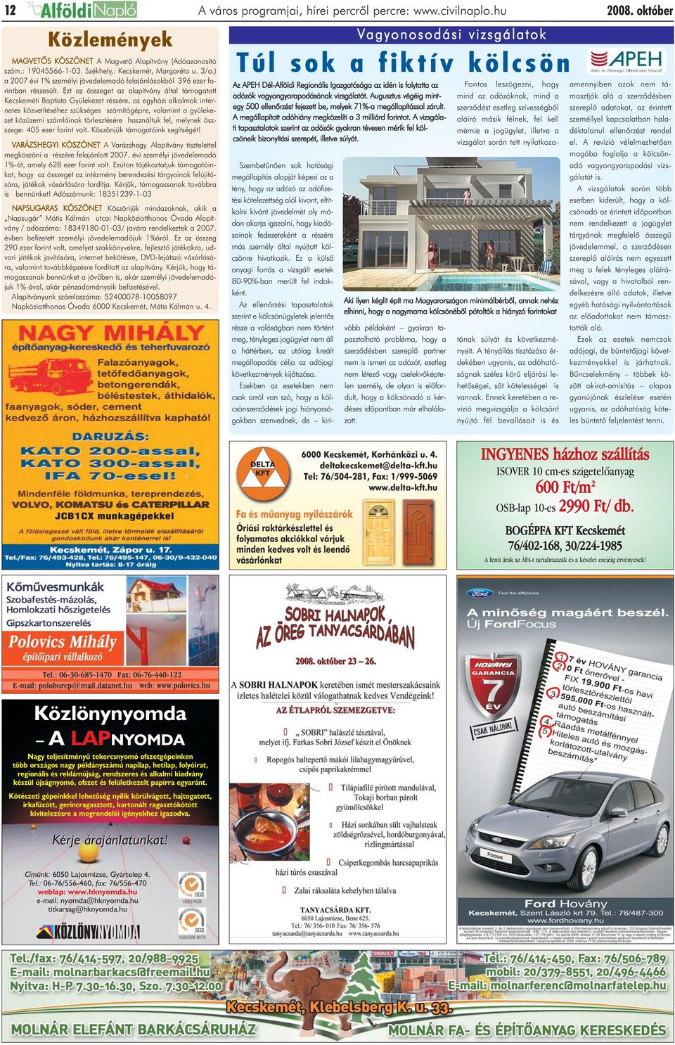 Ezt az összeget az alapítvány által támogatott Kecskeméti Baptista Gyülekezet részére, az egyházi alkalmak internetes közvetítéséhez szükséges számítógépre, valamint a gyülekezet közüzemi számláinak