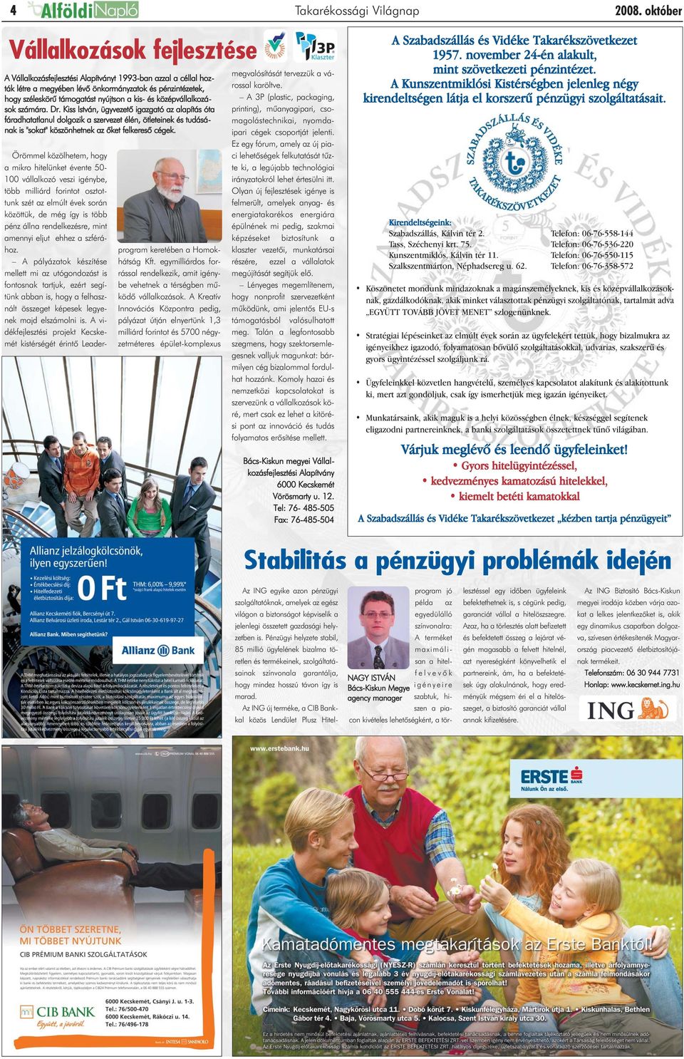 és középvállalkozások számára. Dr. Kiss István, ügyvezetõ igazgató az alapítás óta fáradhatatlanul dolgozik a szervezet élén, ötleteinek és tudásának is "sokat" köszönhetnek az õket felkeresõ cégek.
