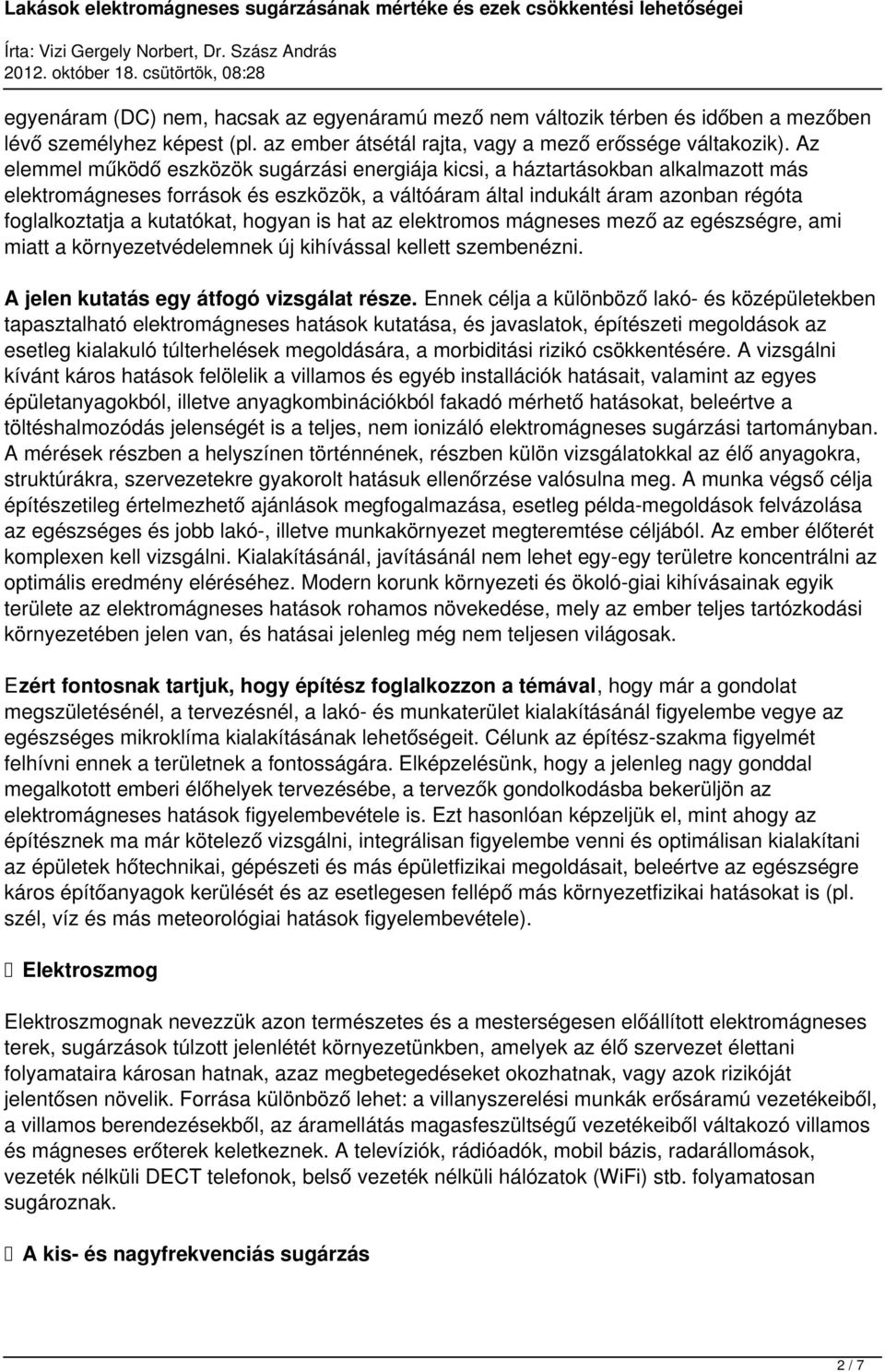 z elemmel működő eszközök i energiáj kicsi, háztrtásokbn lklmzott más elektro források eszközök, váltóárm áltl indukált árm zonbn régót fogllkozttj kuttókt, n ht z elektromos mező z egzségre, mi mitt