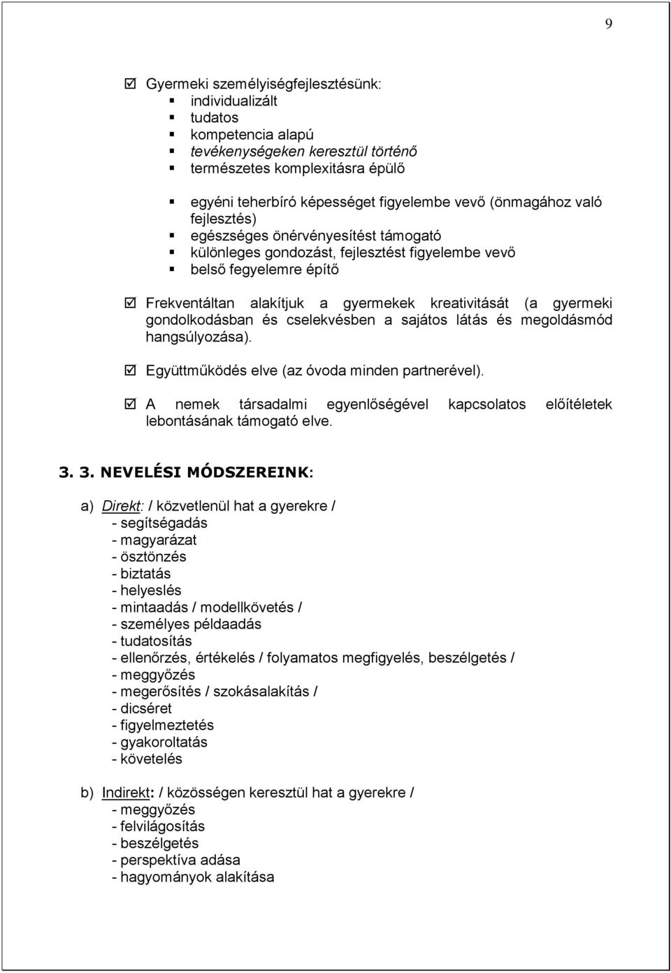 gondolkodásban és cselekvésben a sajátos látás és megoldásmód hangsúlyozása). Együttműködés elve (az óvoda minden partnerével).