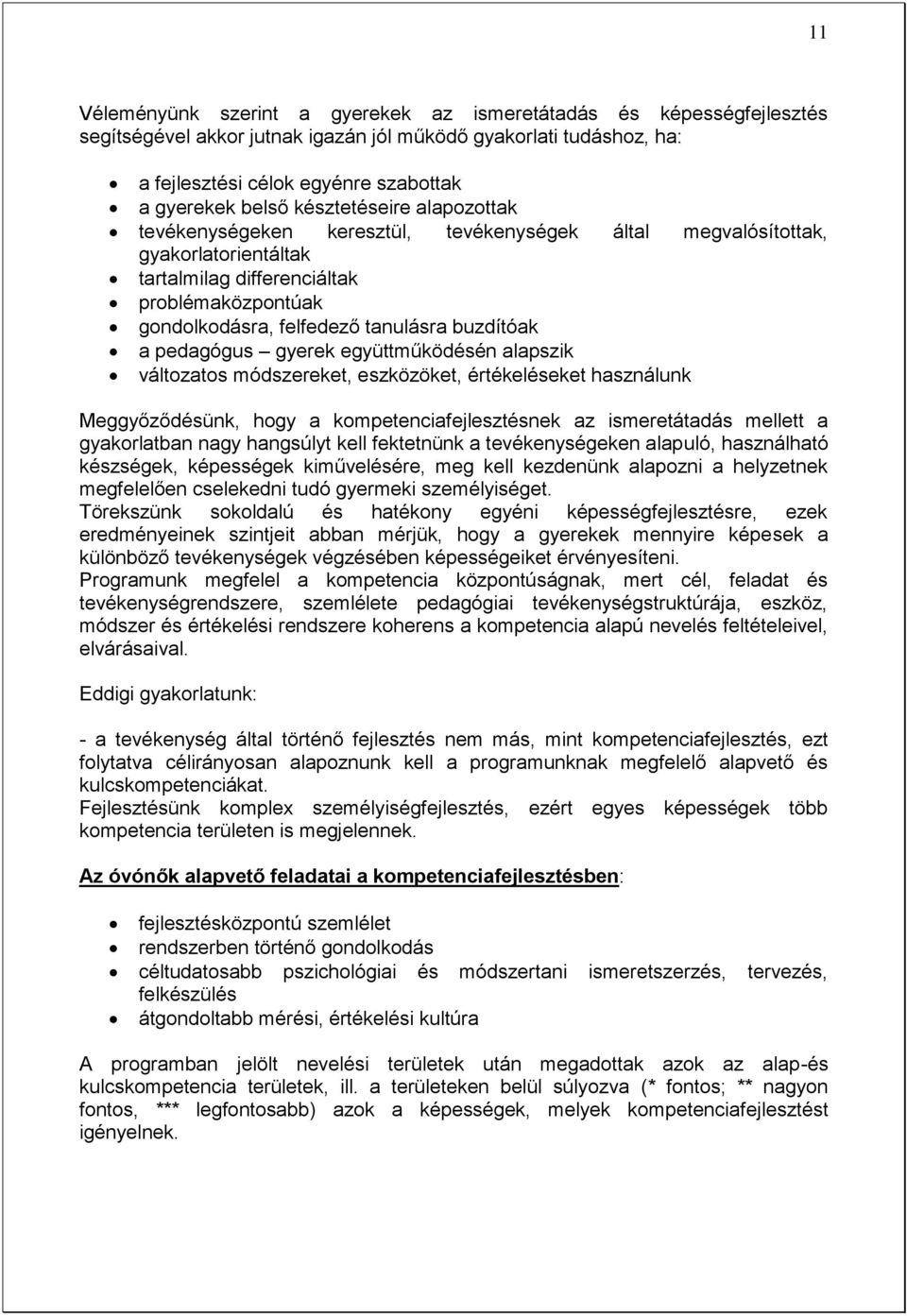 buzdítóak a pedagógus gyerek együttműködésén alapszik változatos módszereket, eszközöket, értékeléseket használunk Meggyőződésünk, hogy a kompetenciafejlesztésnek az ismeretátadás mellett a