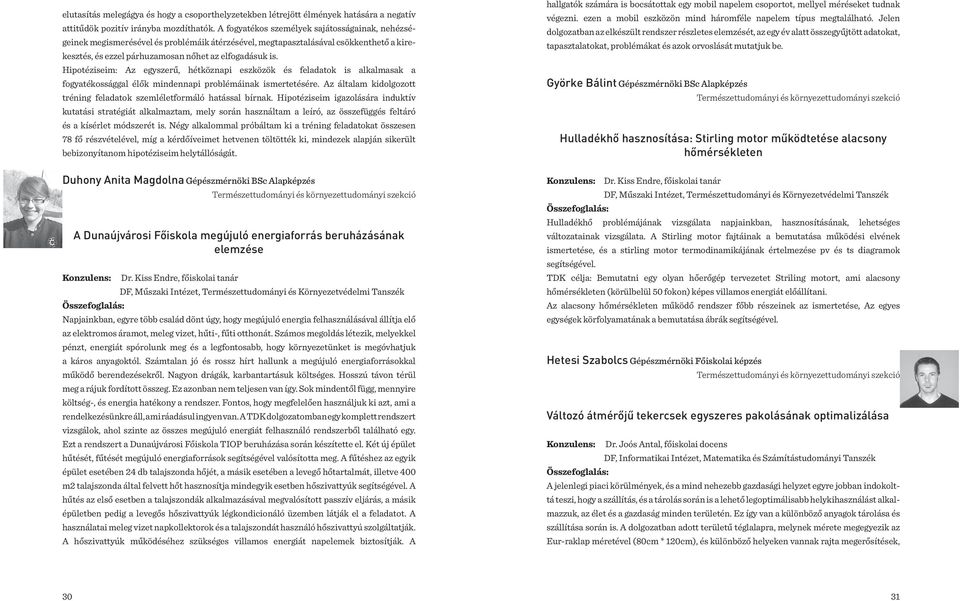 Hipotéziseim: Az egyszerű, hétköznapi eszközök és feladatok is alkalmasak a fogyatékossággal élők mindennapi problémáinak ismertetésére.