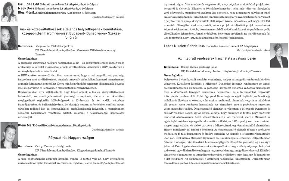 vegyenek fel, mely céljaikat a különböző projekteken keresztül is elérhetik.