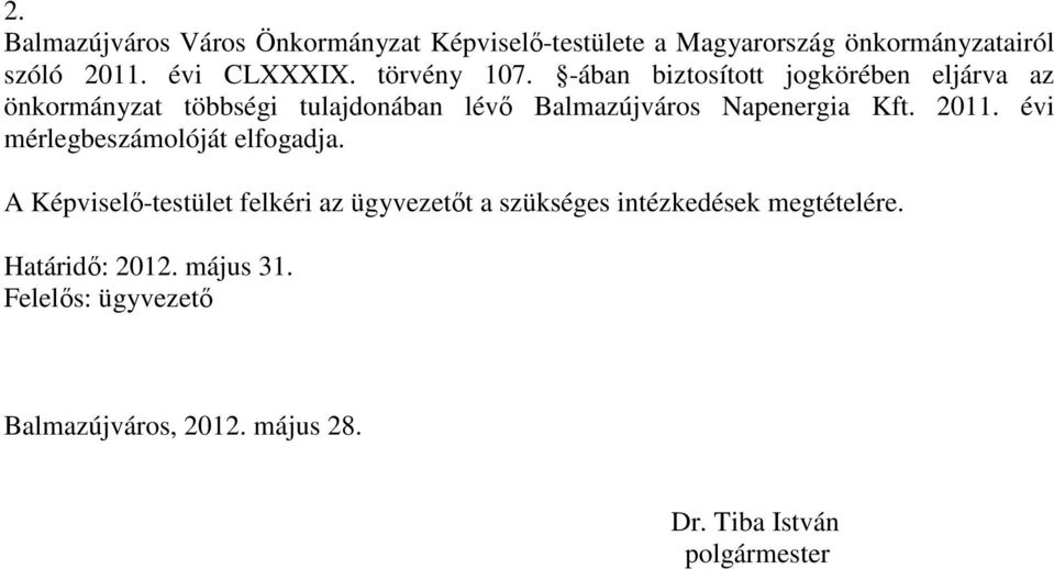 -ában biztosított jogkörében eljárva az önkormányzat többségi tulajdonában lévı Balmazújváros Napenergia Kft. 2011.