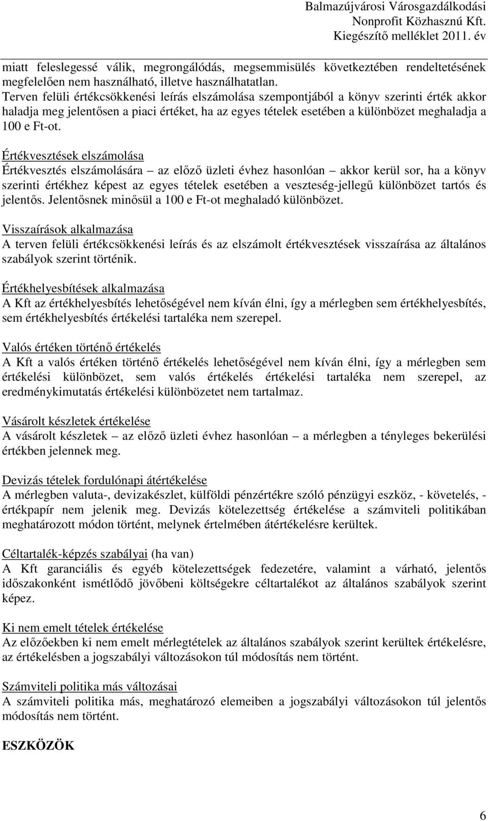 Terven felüli értékcsökkenési leírás elszámolása szempontjából a könyv szerinti érték akkor haladja meg jelentısen a piaci értéket, ha az egyes tételek esetében a különbözet meghaladja a 100 e Ft-ot.