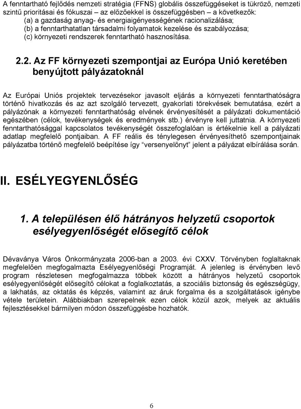 2. Az FF környezeti szempontjai az Európa Unió keretében benyújtott pályázatoknál Az Európai Uniós projektek tervezésekor javasolt eljárás a környezeti fenntarthatóságra történő hivatkozás és az azt