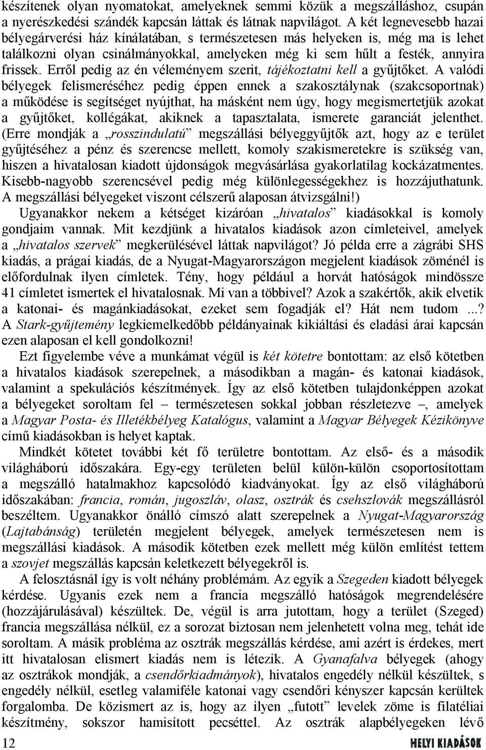 Erről pedig az én véleményem szerit, tájékoztatni kell a gyűjtőket.