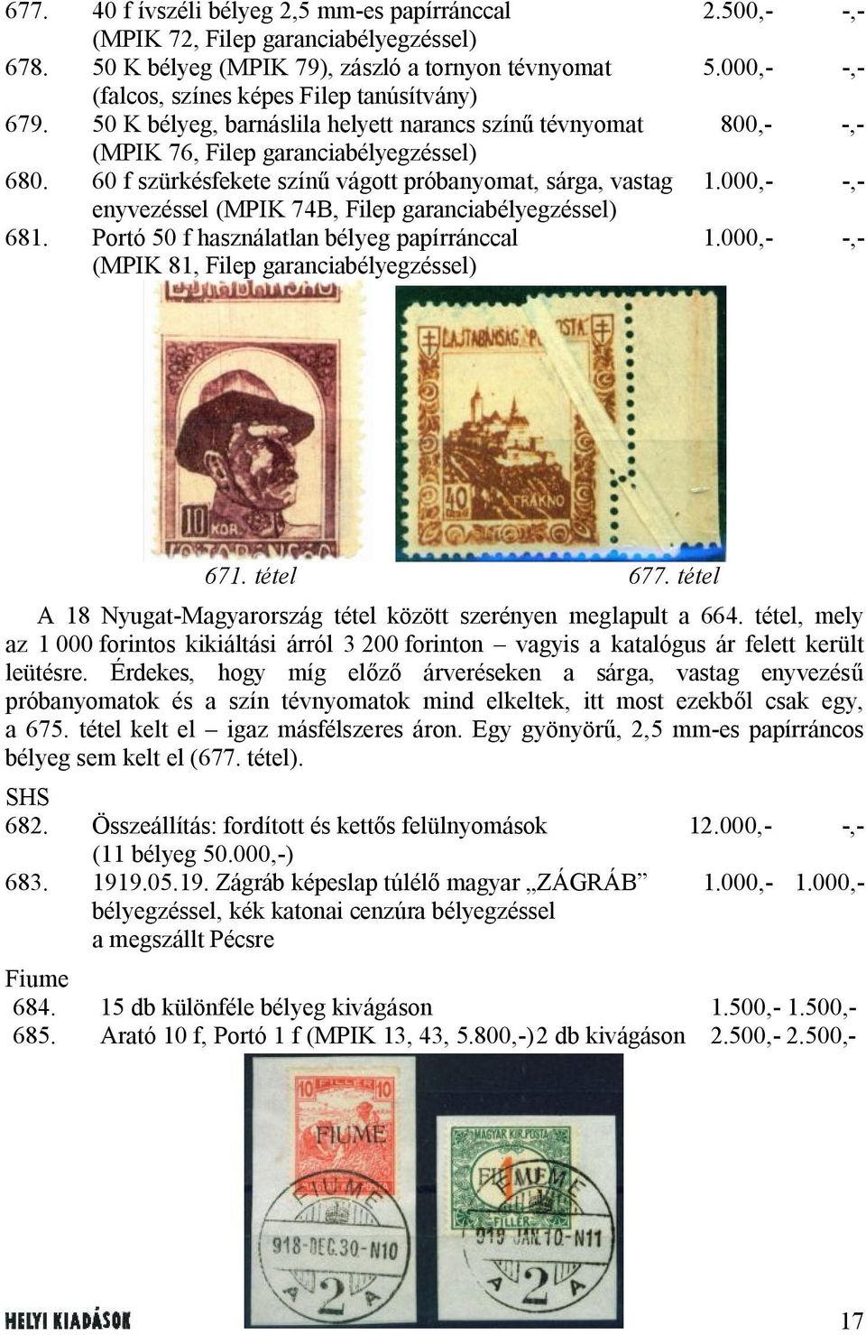60 f szürkésfekete színű vágott próbanyomat, sárga, vastag 1.000,- -,- enyvezéssel (MPIK 74B, Filep garanciabélyegzéssel) 681. Portó 50 f használatlan bélyeg papírránccal 1.