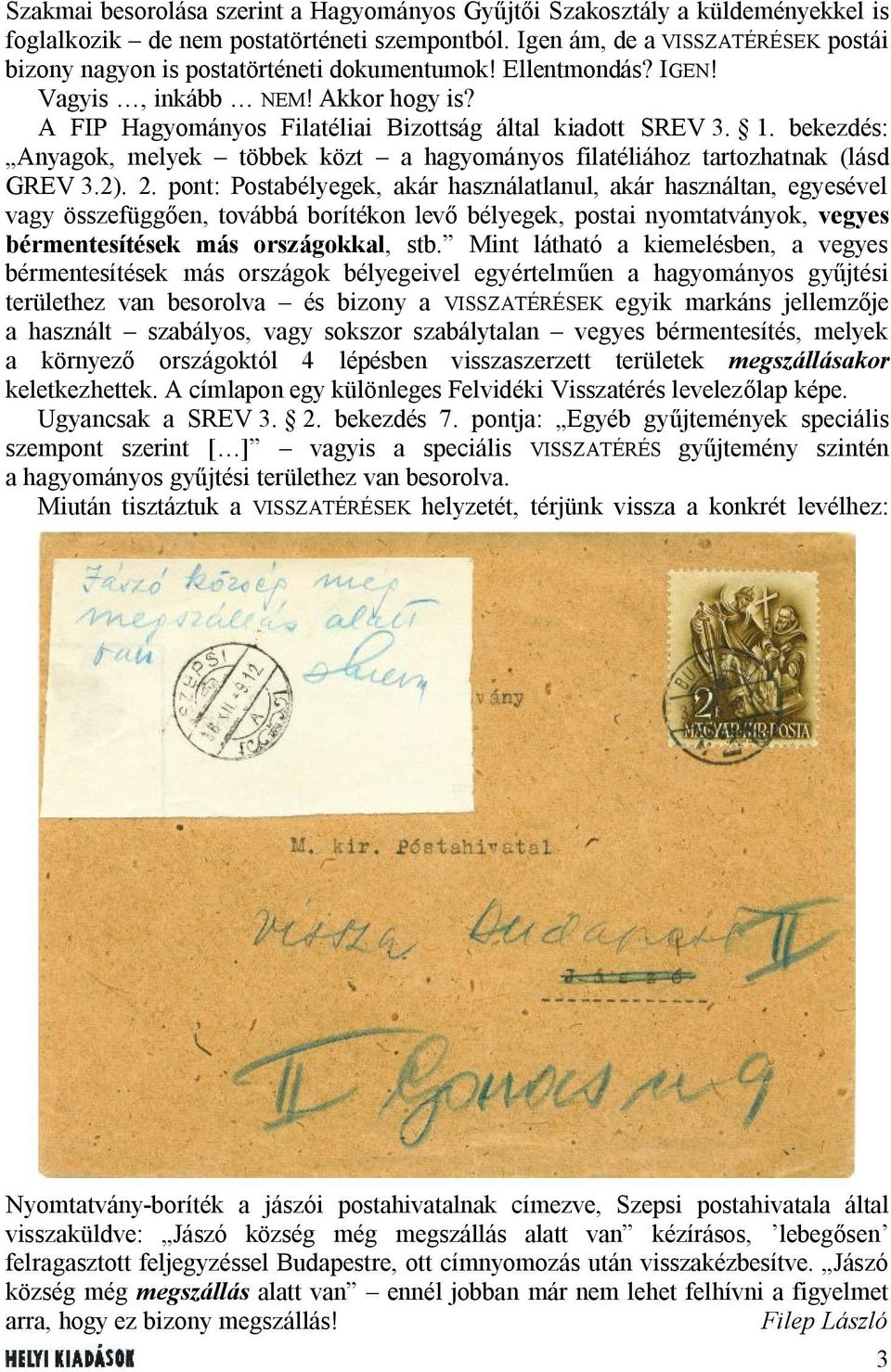 bekezdés: Anyagok, melyek többek közt a hagyományos filatéliához tartozhatnak (lásd GREV 3.2). 2.