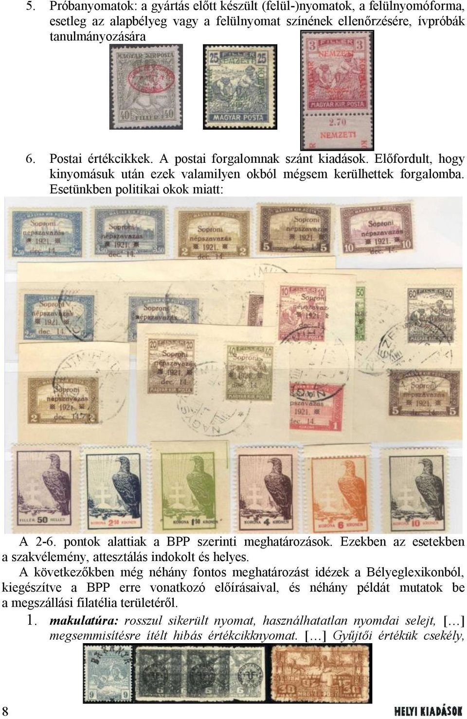 pontok alattiak a BPP szerinti meghatározások. Ezekben az esetekben a szakvélemény, attesztálás indokolt és helyes.