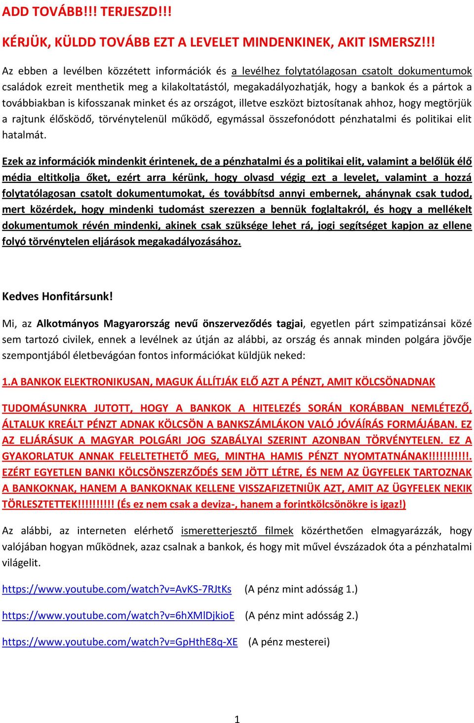 továbbiakban is kifosszanak minket és az országot, illetve eszközt biztosítanak ahhoz, hogy megtörjük a rajtunk élősködő, törvénytelenül működő, egymással összefonódott pénzhatalmi és politikai elit