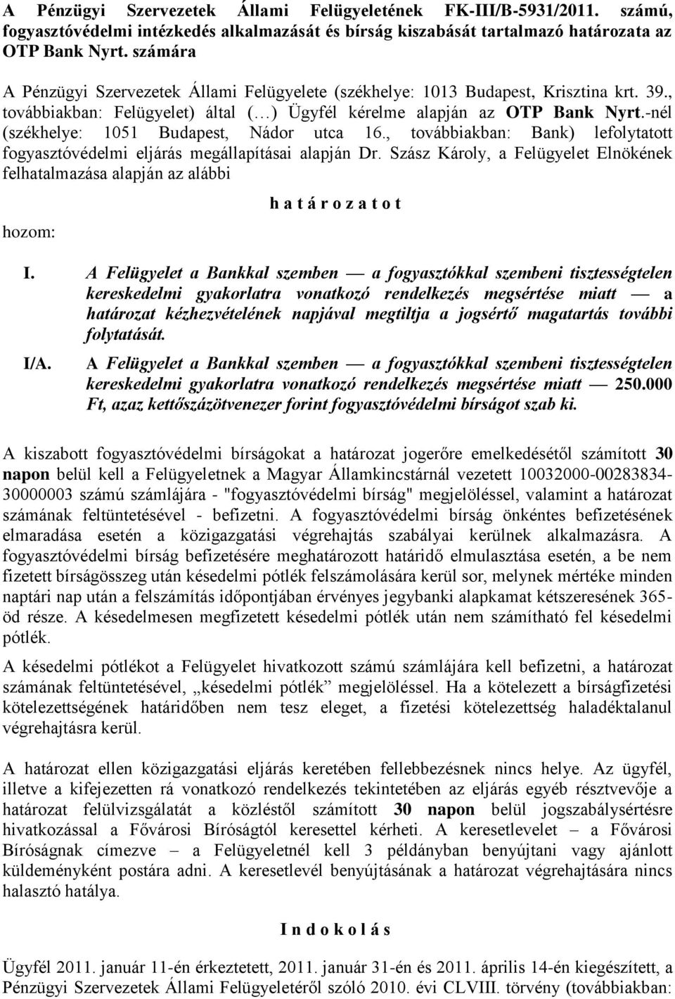 -nél (székhelye: 1051 Budapest, Nádor utca 16., továbbiakban: Bank) lefolytatott fogyasztóvédelmi eljárás megállapításai alapján Dr.