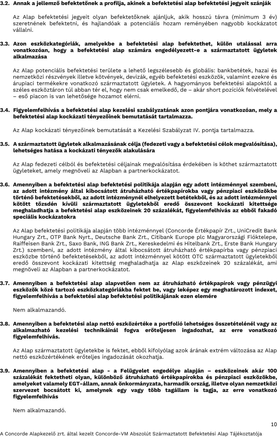 3. Azon eszközkategóriák, amelyekbe a befektetési alap befektethet, külön utalással arra vonatkozóan, hogy a befektetési alap számára engedélyezett-e a származtatott ügyletek alkalmazása Az Alap