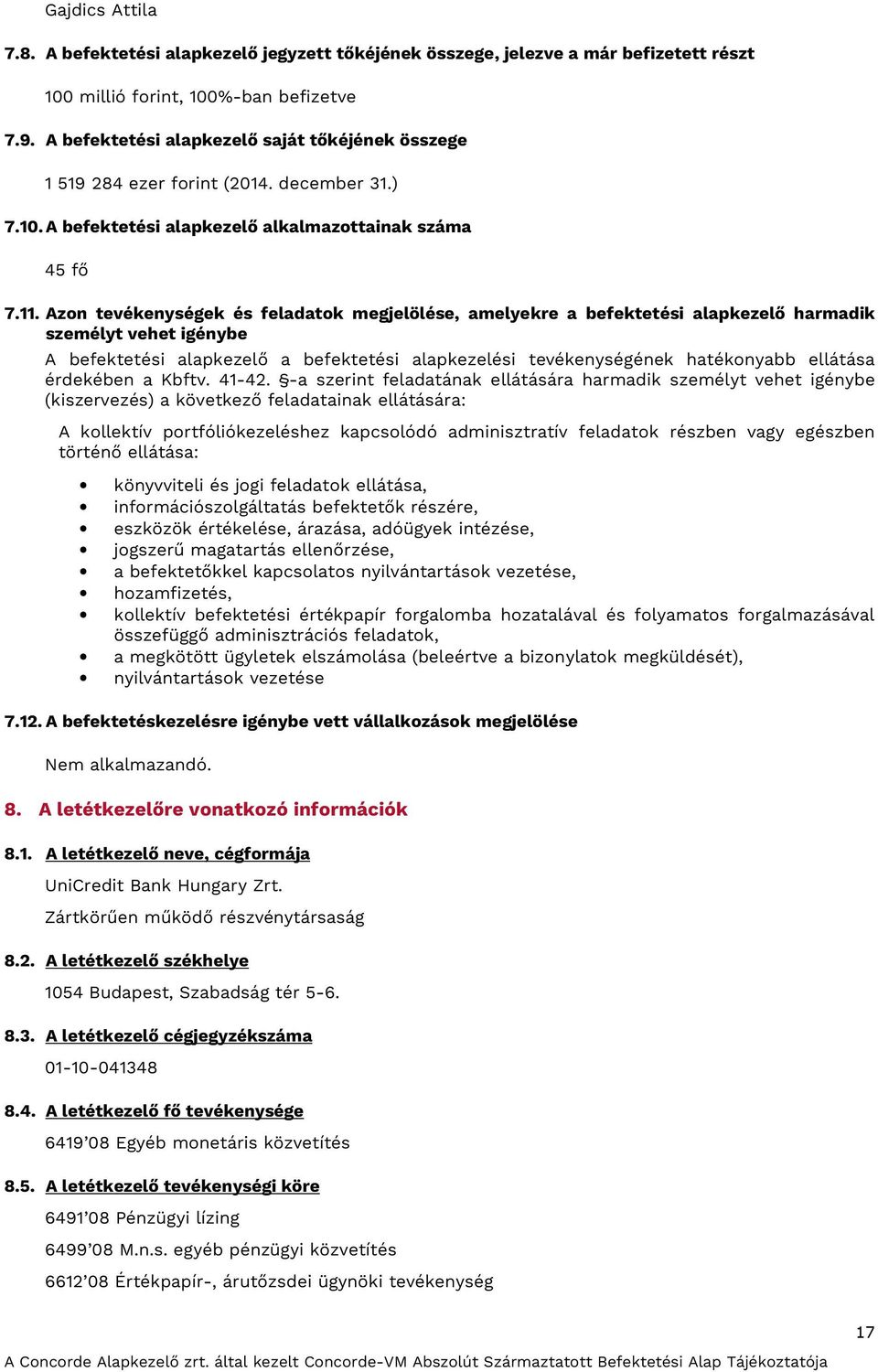 Azon tevékenységek és feladatok megjelölése, amelyekre a befektetési alapkezelő harmadik személyt vehet igénybe A befektetési alapkezelő a befektetési alapkezelési tevékenységének hatékonyabb